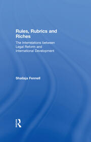 Rules, Rubrics and Riches: The Interrelations between Legal Reform and International Development book cover