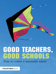 Good Teachers, Good Schools: How to Create a Successful School book cover
