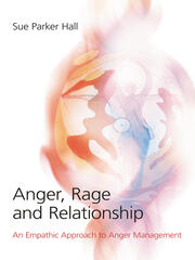 Anger, Rage and Relationship: An Empathic Approach to Anger Management book cover