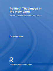 Political Theologies in the Holy Land: Israeli Messianism and its Critics book cover