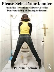 Please Select Your Gender: From the Invention of Hysteria to the Democratizing of Transgenderism book cover