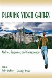 Playing Video Games: Motives, Responses, and Consequences book cover
