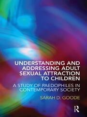 Understanding and Addressing Adult Sexual Attraction to Children: A Study of Paedophiles in Contemporary Society book cover