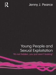 Young People and Sexual Exploitation: 'It's Not Hidden, You Just Aren't Looking' book cover