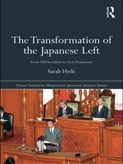 The Transformation of the Japanese Left: From Old Socialists to New Democrats book cover