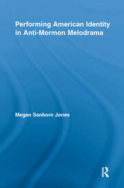 Performing American Identity in Anti-Mormon Melodrama book cover