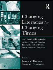 Changing Literacies for Changing Times: An Historical Perspective on the Future of Reading Research, Public Policy, and Classroom Practices book cover