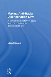 Making Anti-Racial Discrimination Law: A Comparative History of Social Action and Anti-Racial Discrimination Law book cover