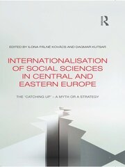 Internationalisation of Social Sciences in Central and Eastern Europe: The ‘Catching Up’ -- A Myth or a Strategy? book cover