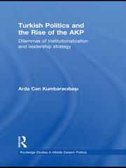 Turkish Politics and the Rise of the AKP: Dilemmas of Institutionalization and Leadership Strategy book cover