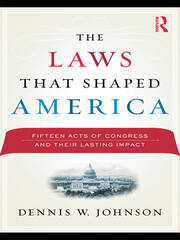 The Laws That Shaped America: Fifteen Acts of Congress and Their Lasting Impact book cover