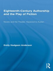 Eighteenth-Century Authorship and the Play of Fiction: Novels and the Theater, Haywood to Austen book cover