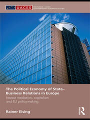 The Political Economy of State-Business Relations in Europe: Interest Mediation, Capitalism and EU Policy Making book cover