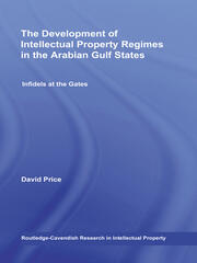 The Development of Intellectual Property Regimes in the Arabian Gulf States: Infidels at the Gates book cover