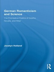 German Romanticism and Science: The Procreative Poetics of Goethe, Novalis, and Ritter book cover