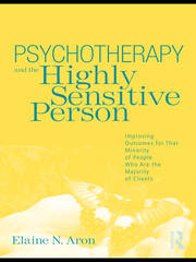 Psychotherapy and the Highly Sensitive Person: Improving Outcomes for That Minority of People Who Are the Majority of Clients book cover