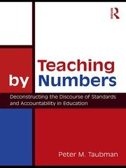 Teaching By Numbers: Deconstructing the Discourse of Standards and Accountability in Education book cover
