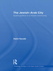 The Jewish-Arab City: Spatio-politics in a mixed community book cover