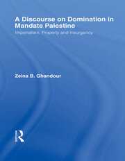 A Discourse on Domination in Mandate Palestine: Imperialism, Property and Insurgency book cover