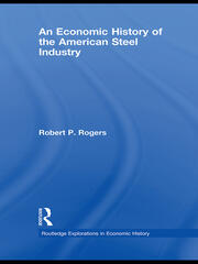 An Economic History of the American Steel Industry book cover