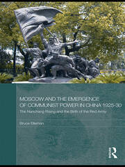 Moscow and the Emergence of Communist Power in China, 1925–30: The Nanchang Uprising and the Birth of the Red Army book cover