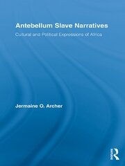 Antebellum Slave Narratives: Cultural and Political Expressions of Africa book cover