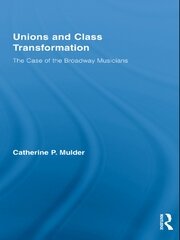 Unions and Class Transformation: The Case of the Broadway Musicians book cover