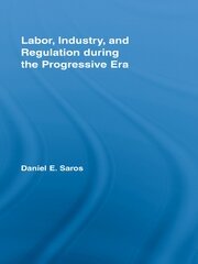 Labor, Industry, and Regulation during the Progressive Era book cover