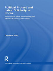 Political Protest and Labor Solidarity in Korea: White-Collar Labor Movements after Democratization (1987-1995) book cover