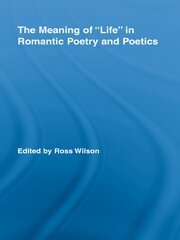 The Meaning of Life in Romantic Poetry and Poetics book cover