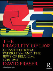 The Fragility of Law: Constitutional Patriotism and the Jews of Belgium, 1940–1945 book cover