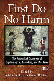First Do No Harm: The Paradoxical Encounters of Psychoanalysis, Warmaking, and Resistance book cover