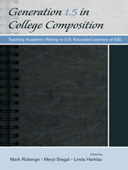 Generation 1.5 in College Composition: Teaching Academic Writing to U.S.-Educated Learners of ESL book cover