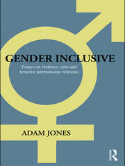 Gender Inclusive: Essays on violence, men, and feminist international relations book cover