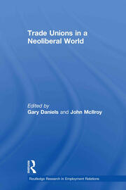 Trade Unions in a Neoliberal World: British Trade Unions under New Labour book cover