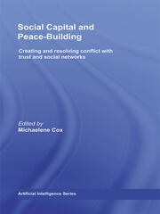 Social Capital and Peace-Building: Creating and Resolving Conflict with Trust and Social Networks book cover