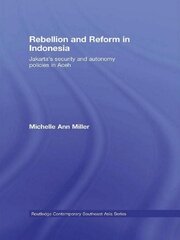 Rebellion and Reform in Indonesia: Jakarta's security and autonomy polices in Aceh book cover
