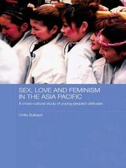 Sex, Love and Feminism in the Asia Pacific: A Cross-Cultural Study of Young People's Attitudes book cover