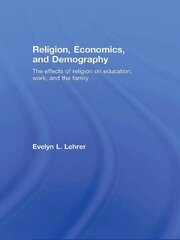 Religion, Economics and Demography: The Effects of Religion on Education, Work, and the Family book cover
