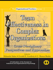 Team Effectiveness In Complex Organizations: Cross-Disciplinary Perspectives and Approaches book cover