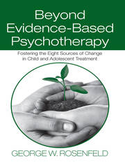 Beyond Evidence-Based Psychotherapy: Fostering the Eight Sources of Change in Child and Adolescent Treatment book cover