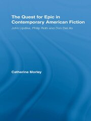The Quest for Epic in Contemporary American Fiction: John Updike, Philip Roth and Don DeLillo book cover