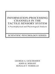 Information-Processing Channels in the Tactile Sensory System: A Psychophysical and Physiological Analysis book cover
