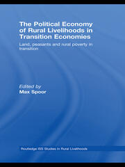The Political Economy of Rural Livelihoods in Transition Economies: Land, Peasants and Rural Poverty in Transition book cover