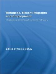 Refugees, Recent Migrants and Employment: Challenging Barriers and Exploring Pathways book cover