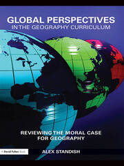 Global Perspectives in the Geography Curriculum: Reviewing the Moral Case for Geography book cover