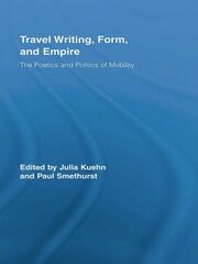 Travel Writing, Form, and Empire: The Poetics and Politics of Mobility book cover