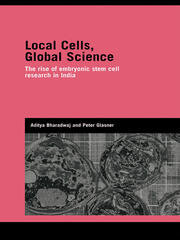 Local Cells, Global Science: The Rise of Embryonic Stem Cell Research in India book cover