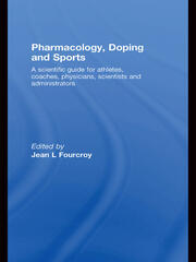 Pharmacology, Doping and Sports: A Scientific Guide for Athletes, Coaches, Physicians, Scientists and Administrators book cover