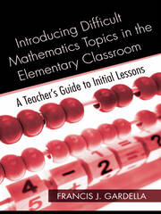 Introducing Difficult Mathematics Topics in the Elementary Classroom: A Teacher’s Guide to Initial Lessons book cover